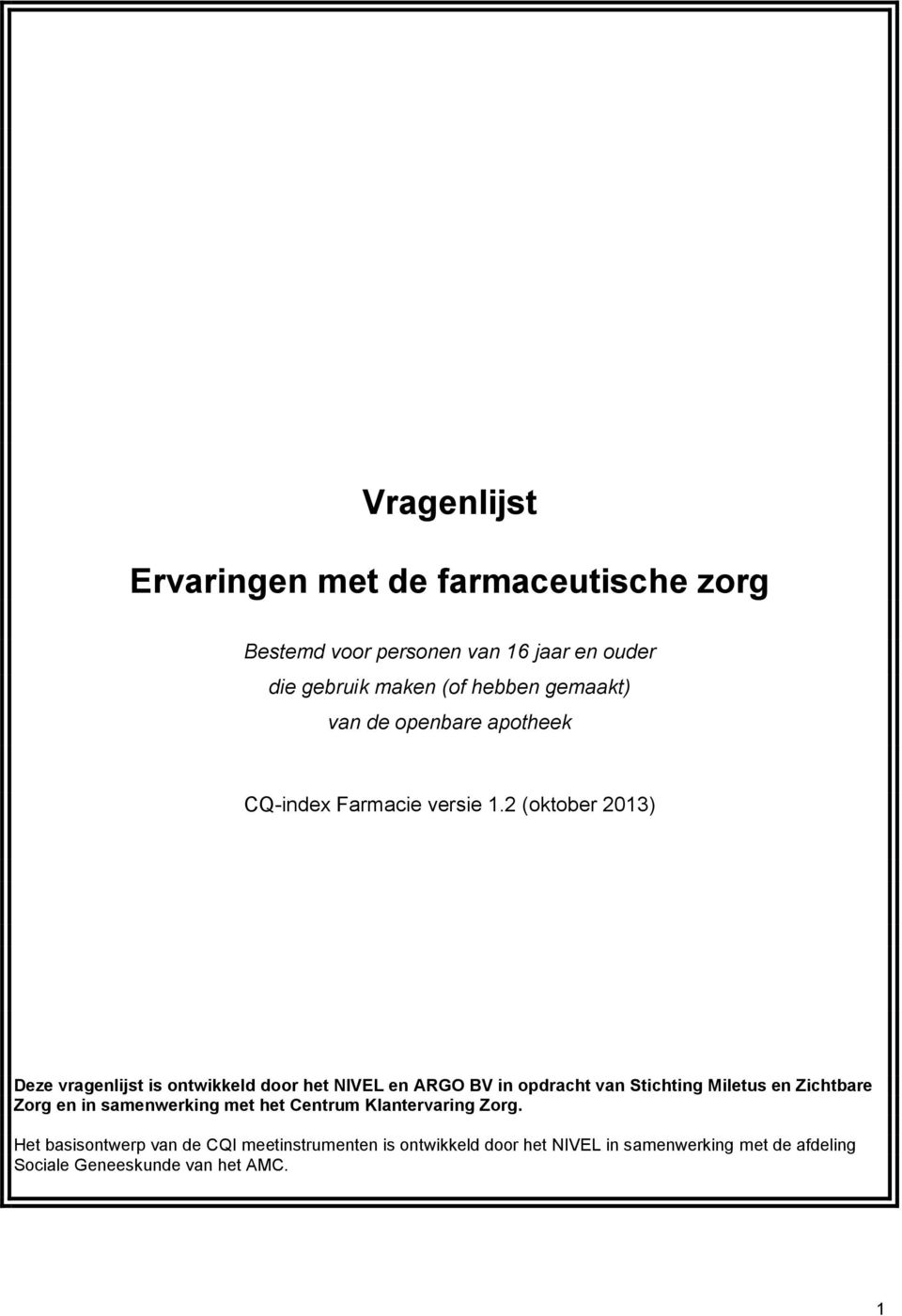 2 (oktober 2013) Deze vragenlijst is ontwikkeld door het NIVEL en ARGO BV in opdracht van Stichting Miletus en Zichtbare Zorg