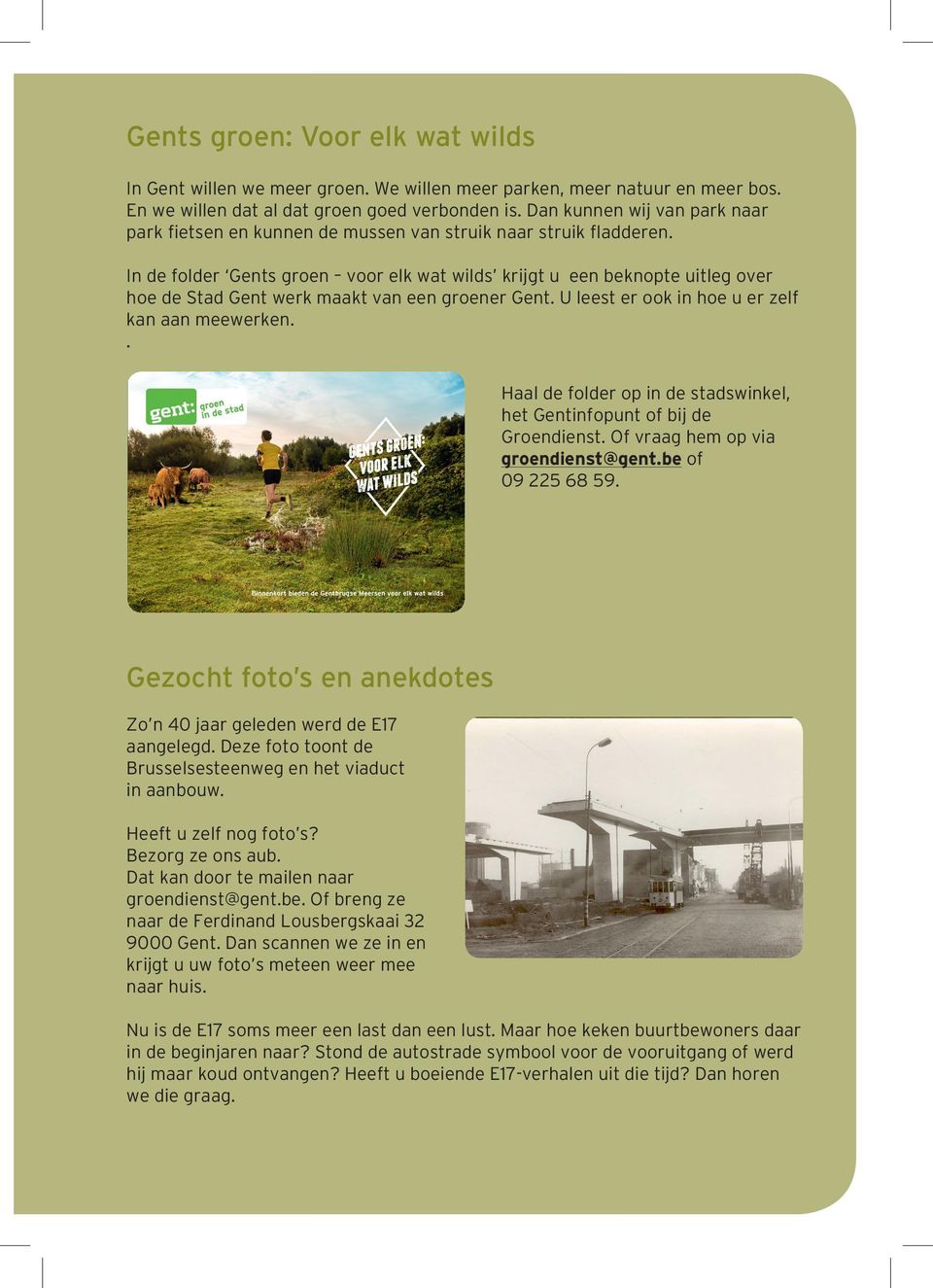 In de folder Gents groen voor elk wat wilds krijgt u een beknopte uitleg over hoe de Stad Gent werk maakt van een groener Gent. U leest er ook in hoe u er zelf kan aan meewerken.