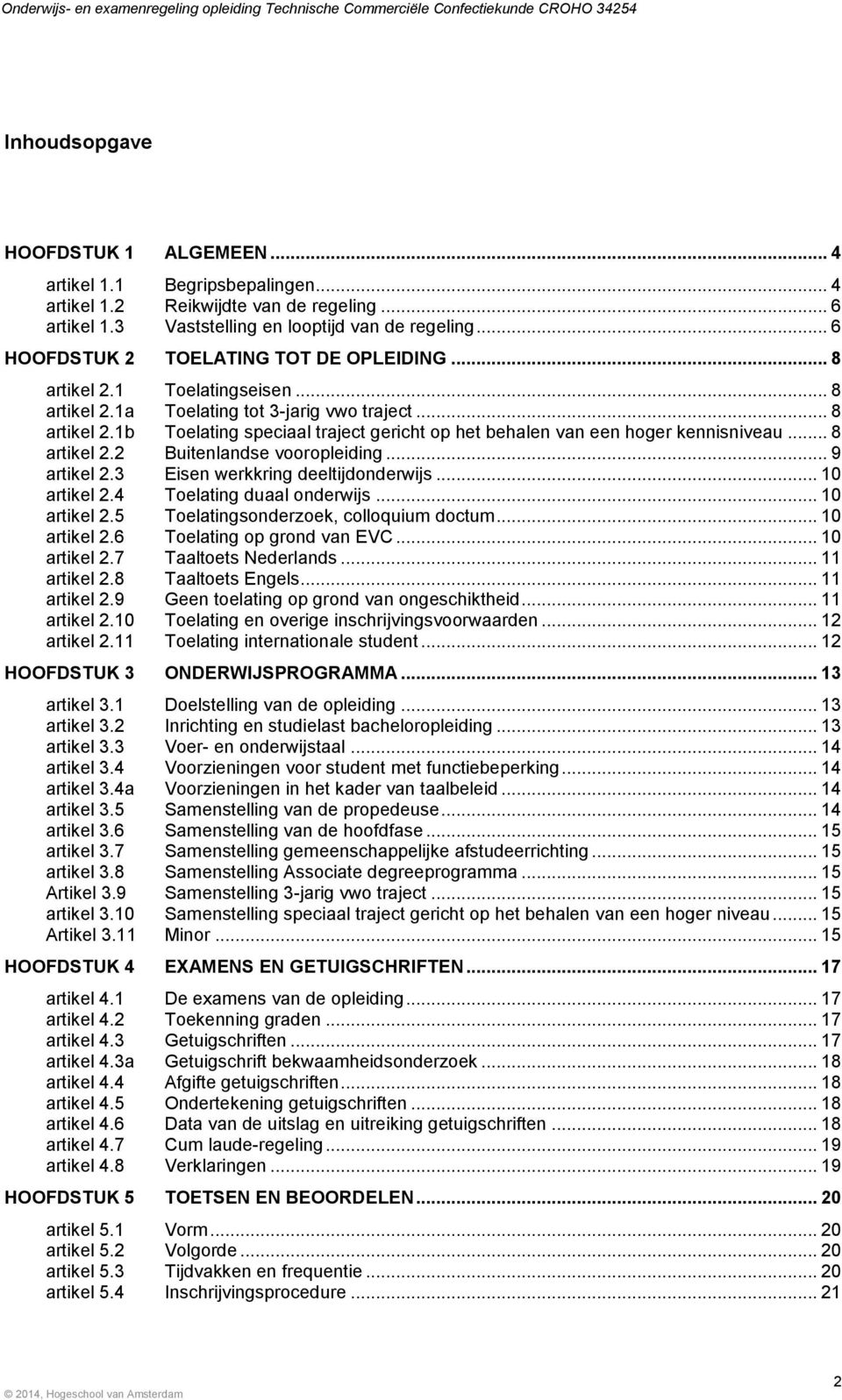 .. 8 artikel 2.2 Buitenlandse vooropleiding... 9 artikel 2.3 Eisen werkkring deeltijdonderwijs... 10 artikel 2.4 Toelating duaal onderwijs... 10 artikel 2.5 Toelatingsonderzoek, colloquium doctum.