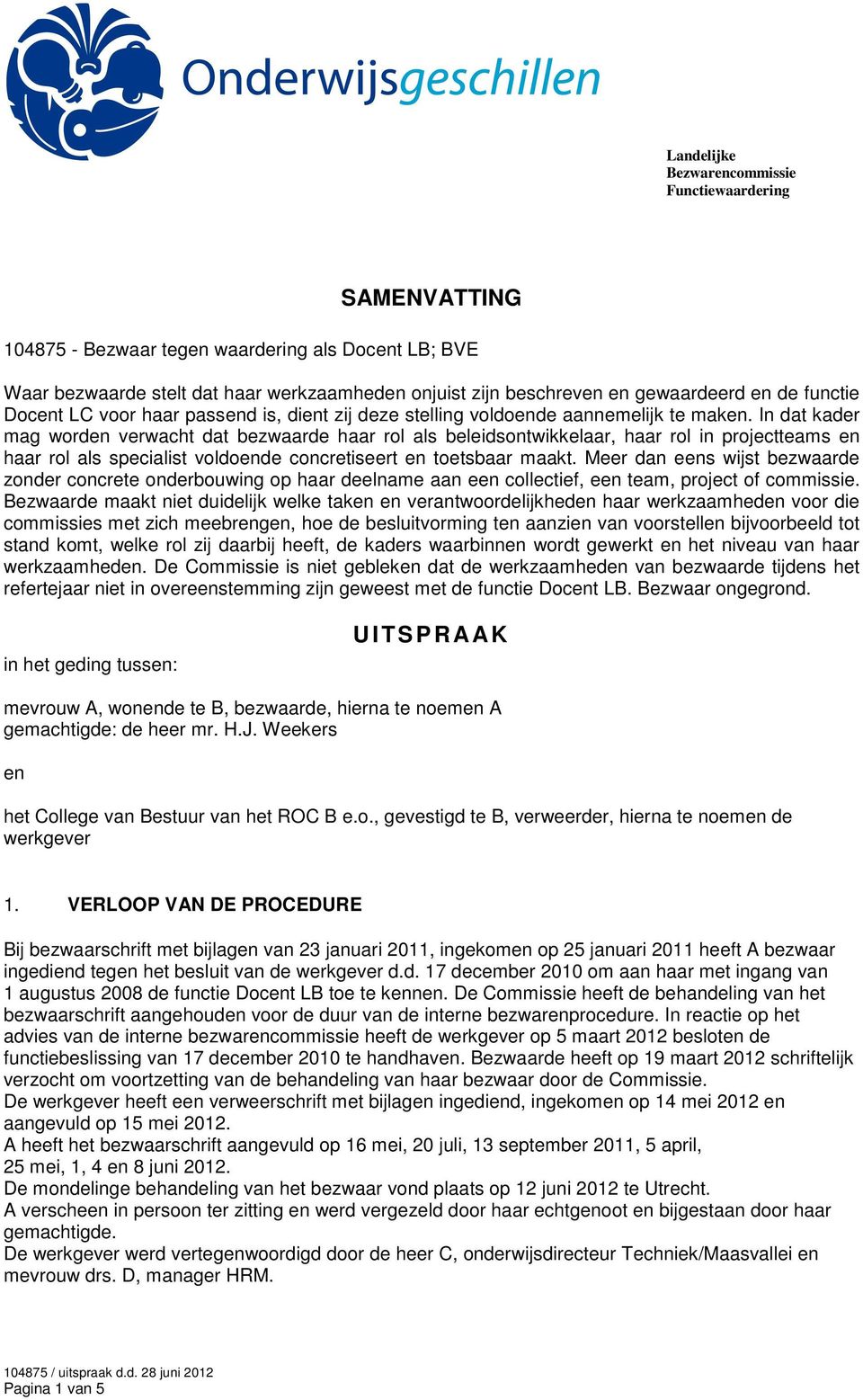 In dat kader mag worden verwacht dat bezwaarde haar rol als beleidsontwikkelaar, haar rol in projectteams en haar rol als specialist voldoende concretiseert en toetsbaar maakt.