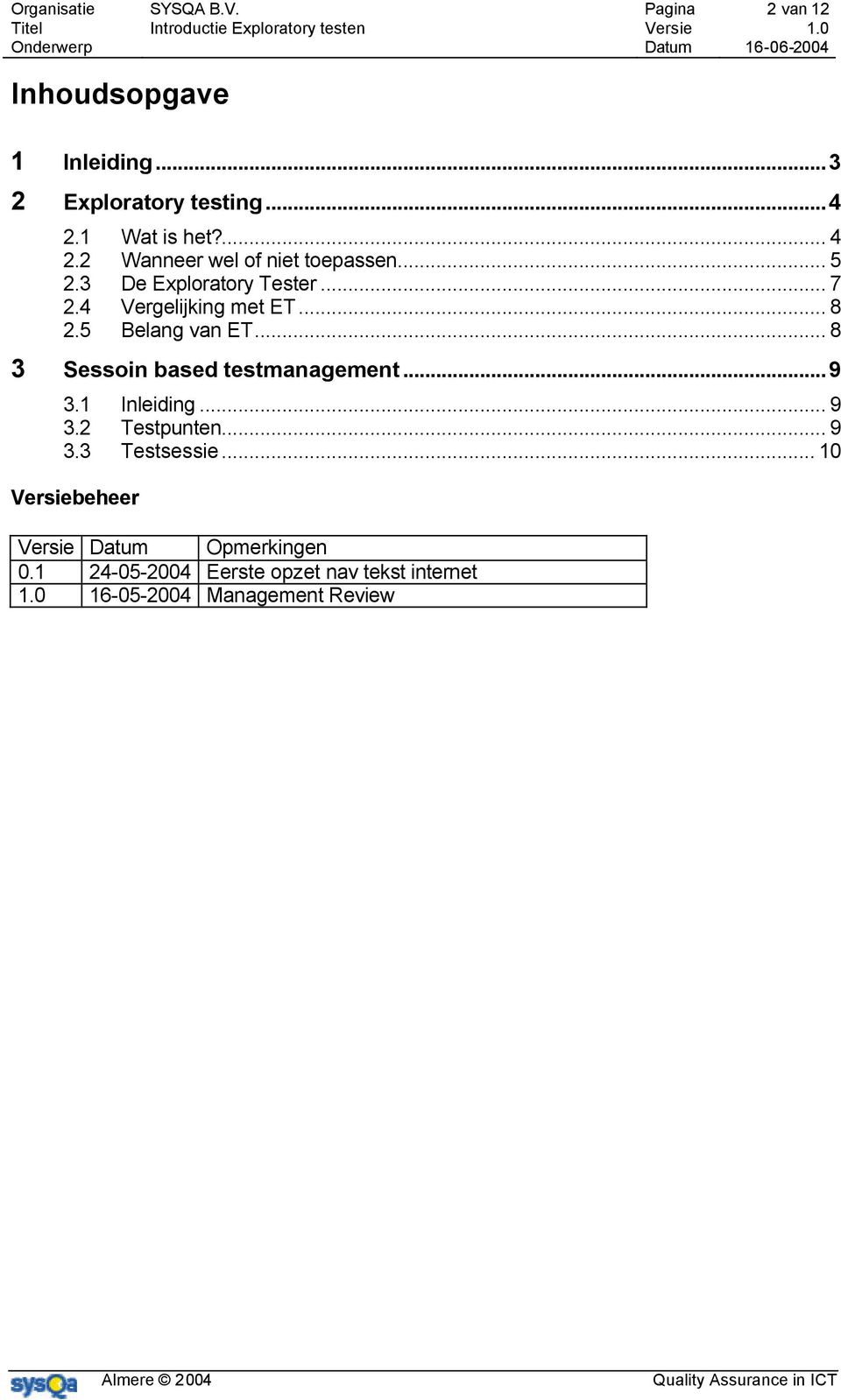 5 Belang van ET... 8 3 Sessoin based testmanagement...9 3.1 Inleiding... 9 3.2 Testpunten... 9 3.3 Testsessie.