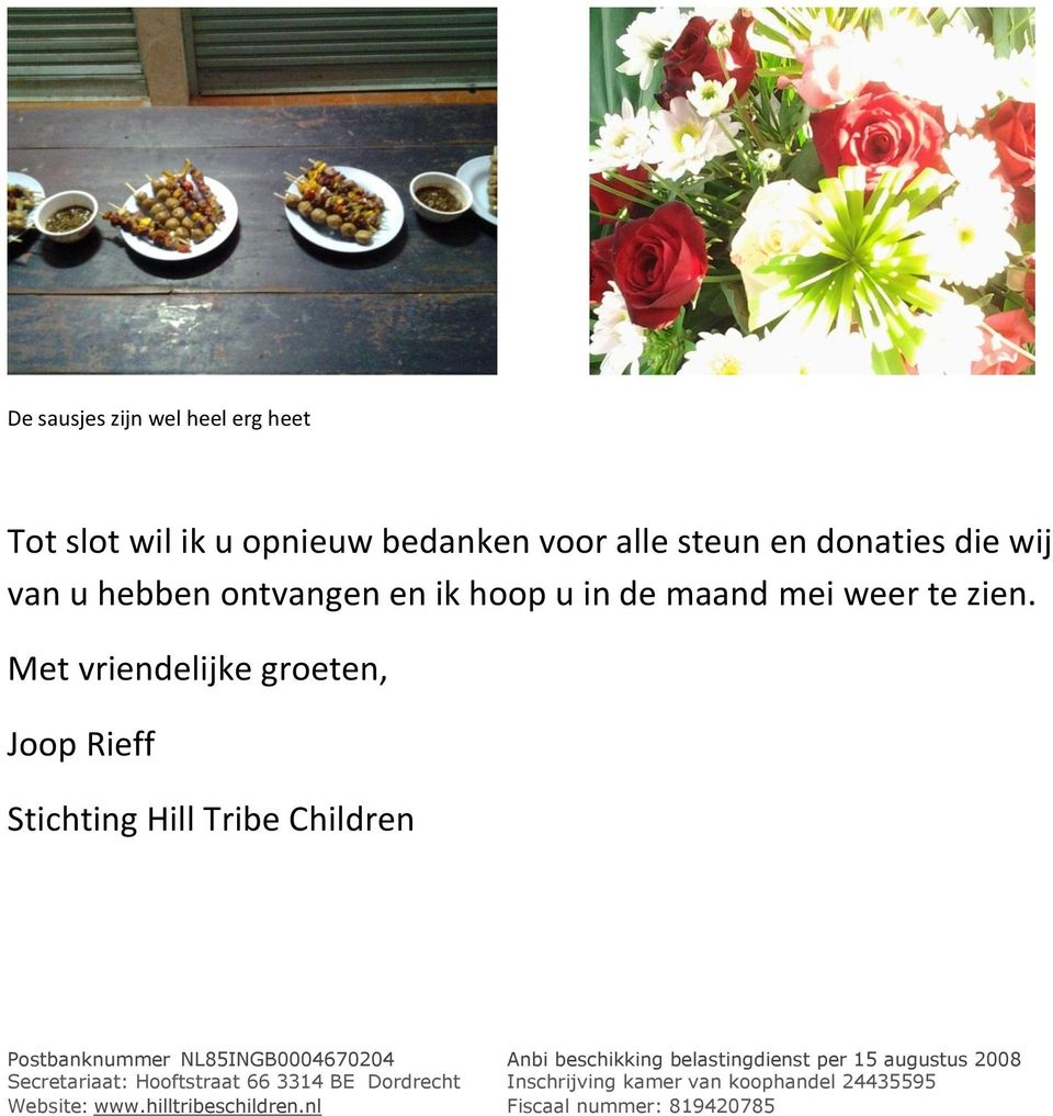 Met vriendelijke groeten, Joop Rieff Stichting Hill Tribe Children Postbanknummer NL85INGB0004670204 Secretariaat: