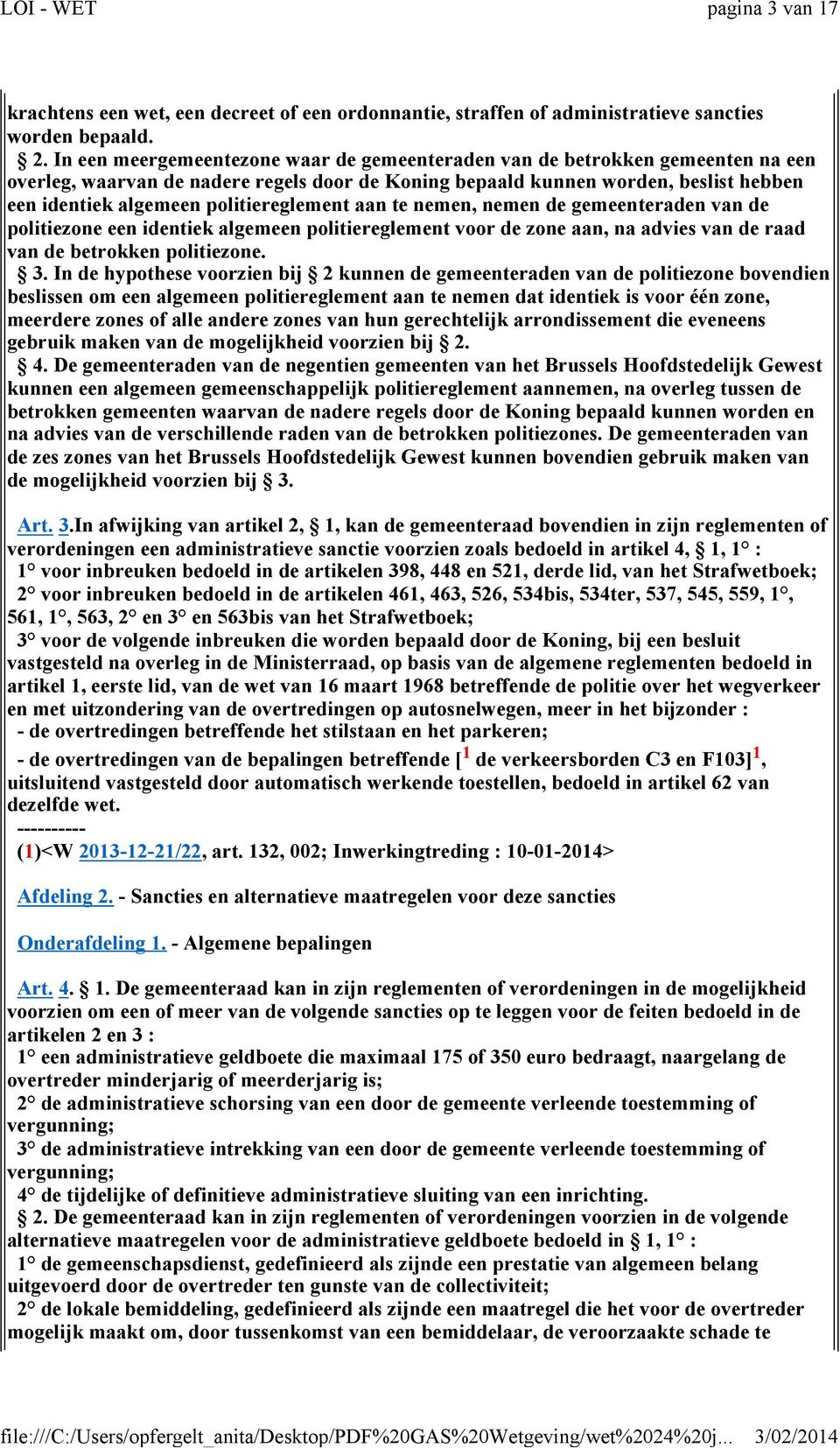 politiereglement aan te nemen, nemen de gemeenteraden van de politiezone een identiek algemeen politiereglement voor de zone aan, na advies van de raad van de betrokken politiezone. 3.