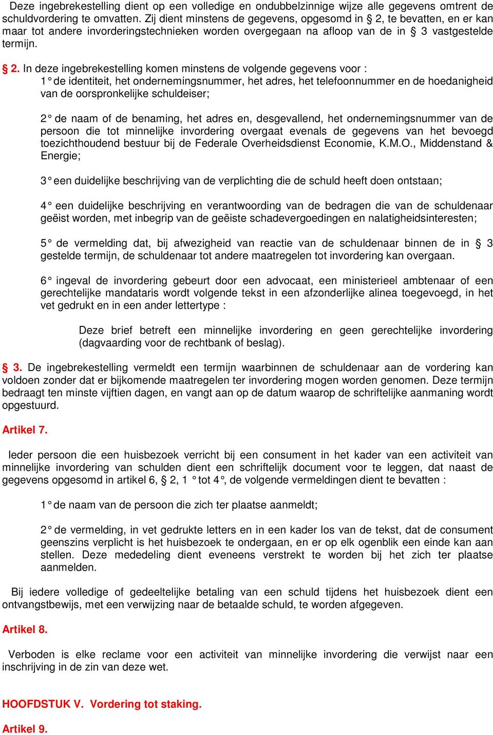 te bevatten, en er kan maar tot andere invorderingstechnieken worden overgegaan na afloop van de in 3 vastgestelde termijn. 2.