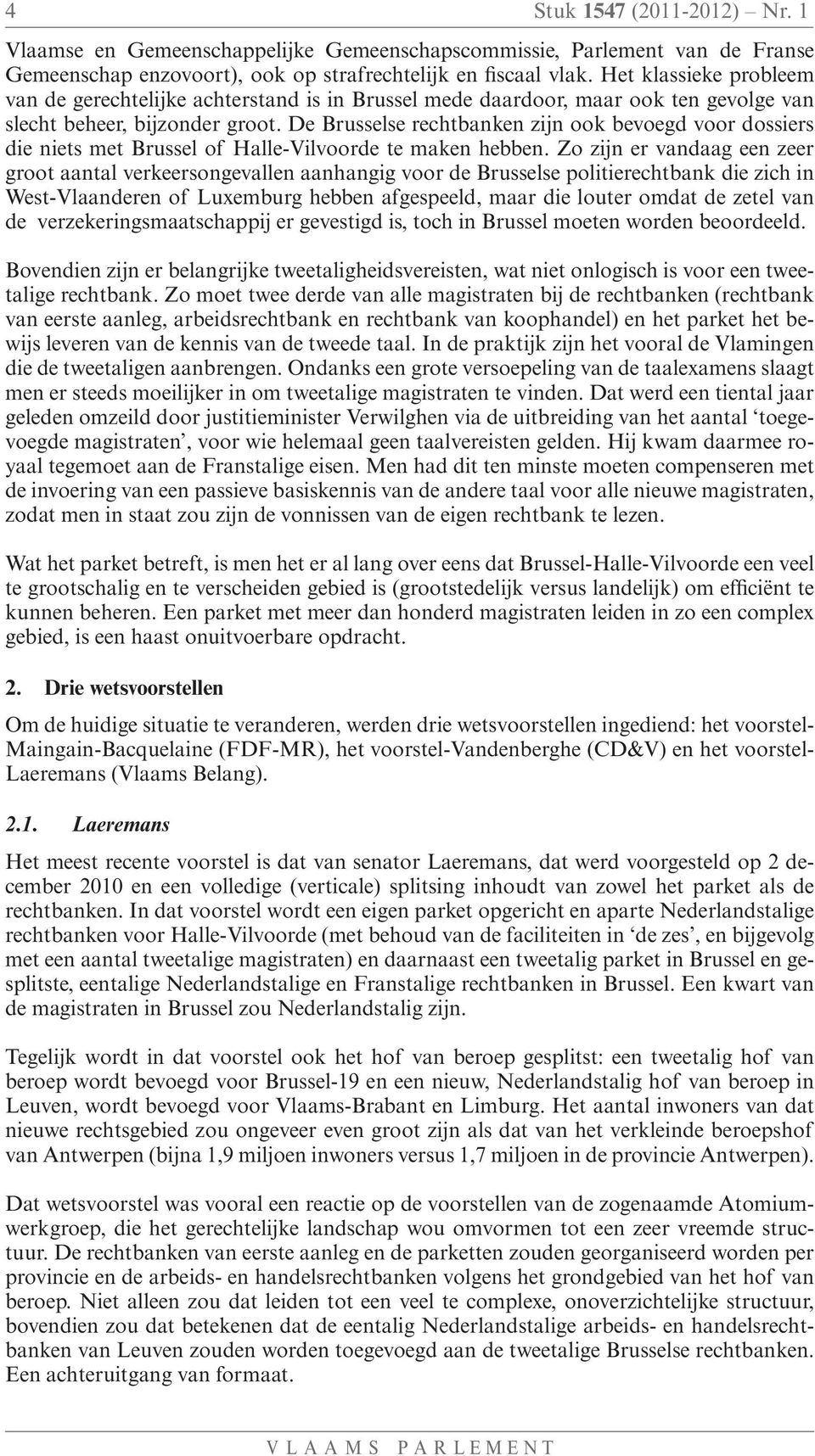 De Brusselse rechtbanken zijn ook bevoegd voor dossiers die niets met Brussel of Halle-Vilvoorde te maken hebben.