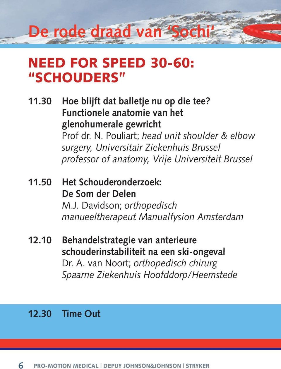 Pouliart; head unit shoulder & elbow surgery, Universitair Ziekenhuis Brussel professor of anatomy, Vrije Universiteit Brussel 11.