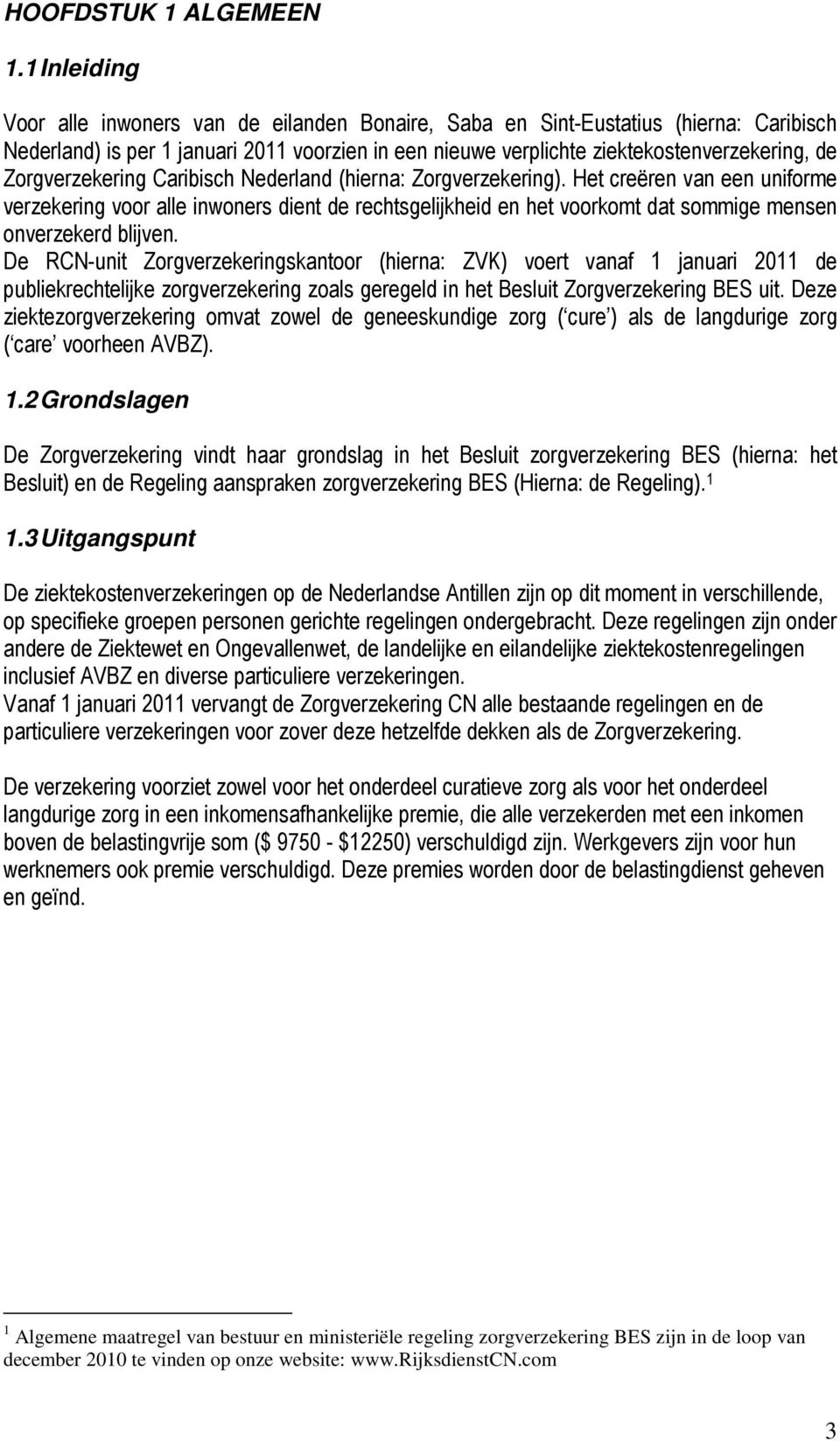 Zorgverzekering Caribisch Nederland (hierna: Zorgverzekering).