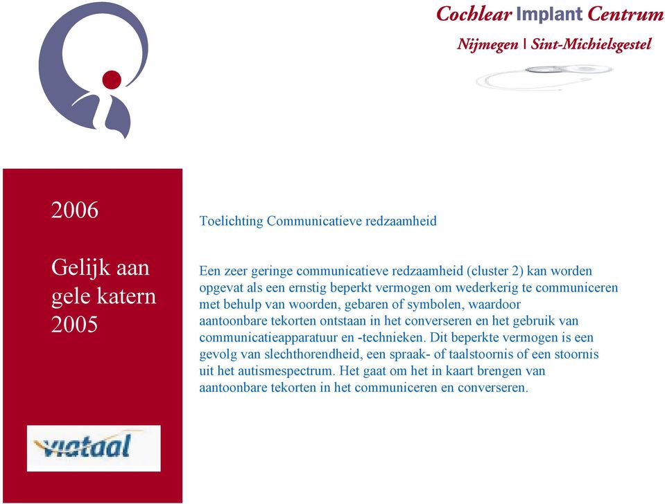 in het converseren en het gebruik van communicatieapparatuur en -technieken.