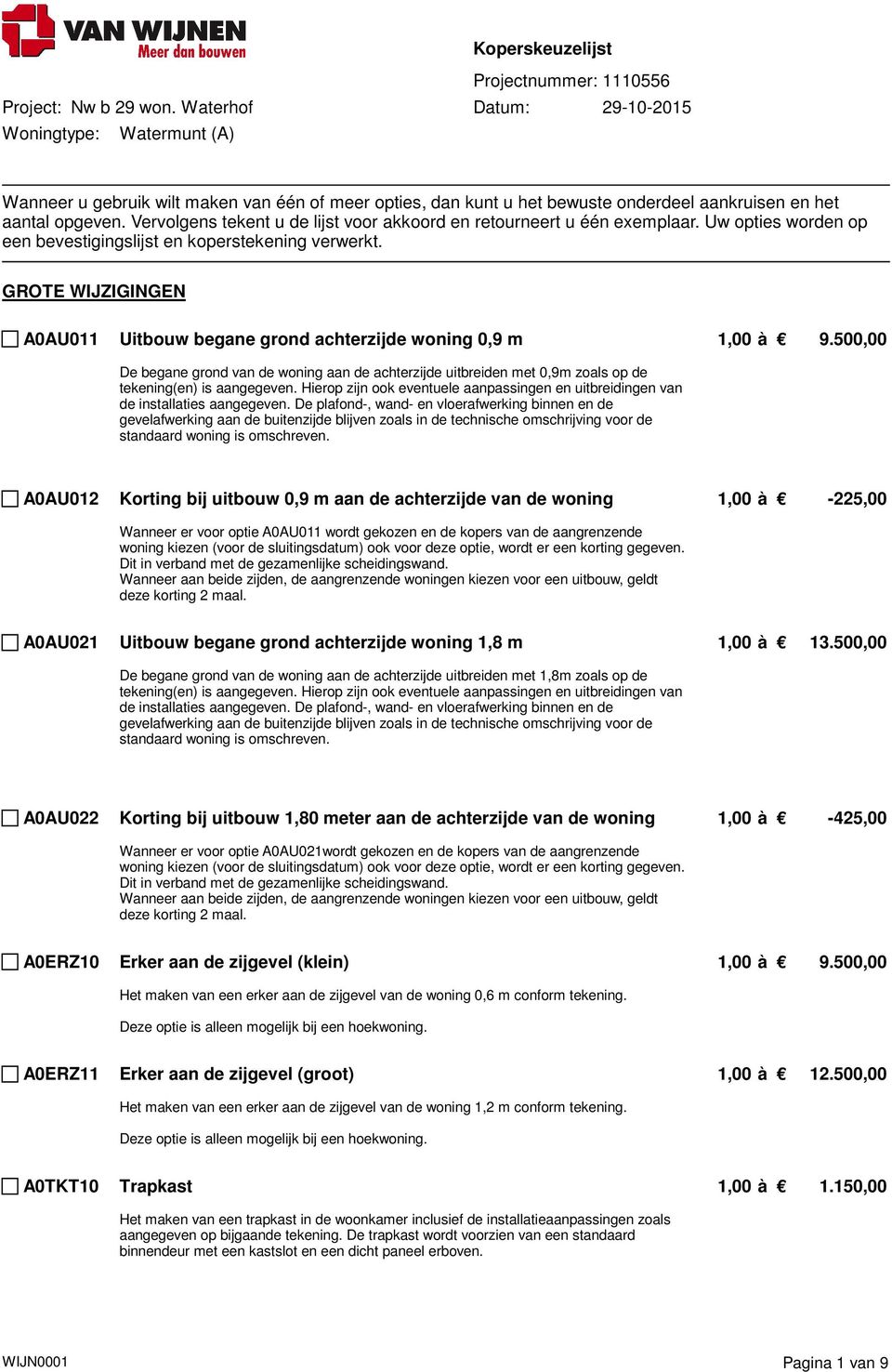 500,00 De begane grond van de woning aan de achterzijde uitbreiden met 0,9m zoals op de tekening(en) is aangegeven.