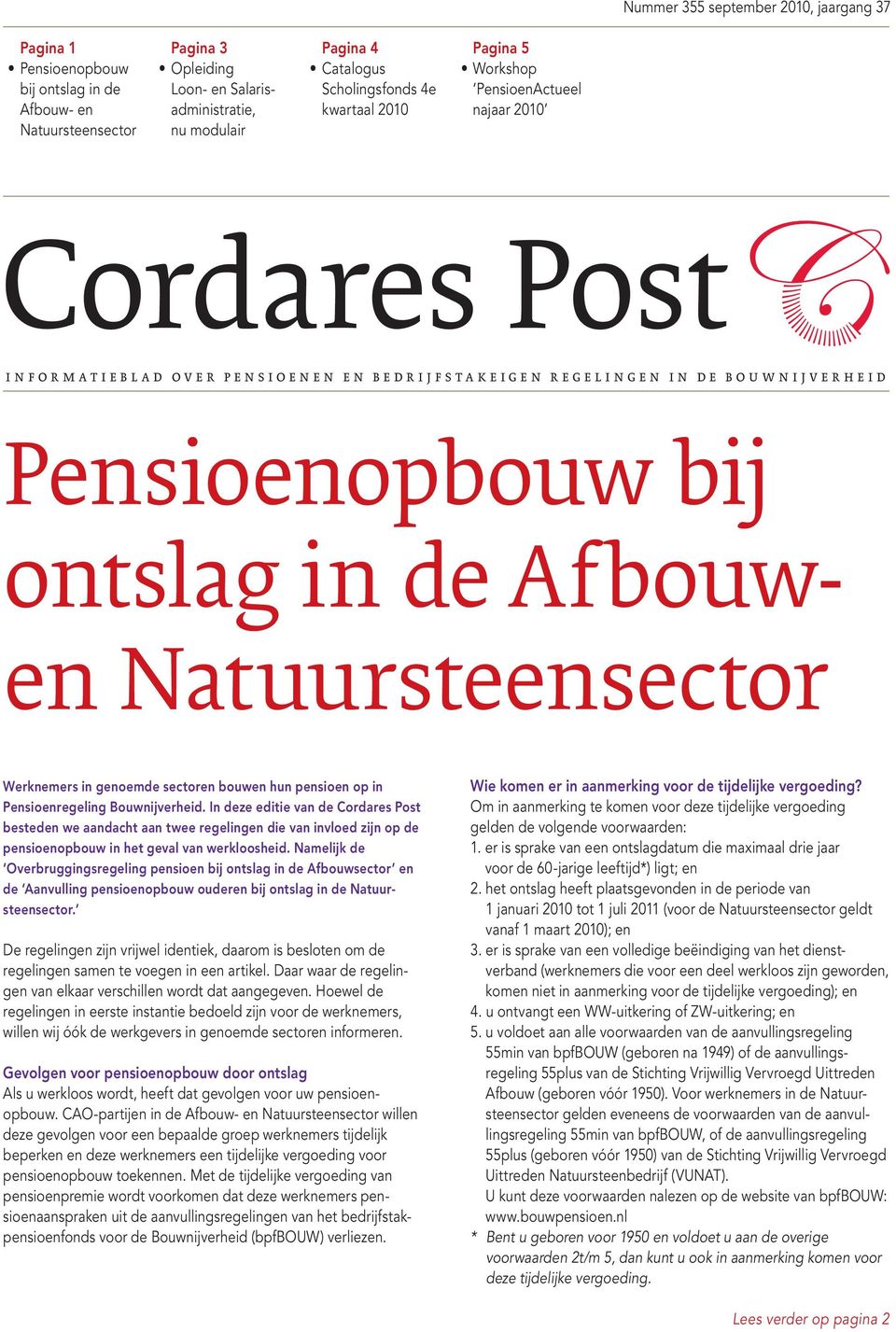 de Afbouwen Natuursteensector Werknemers in genoemde sectoren bouwen hun pensioen op in Pensioenregeling Bouwnijverheid.