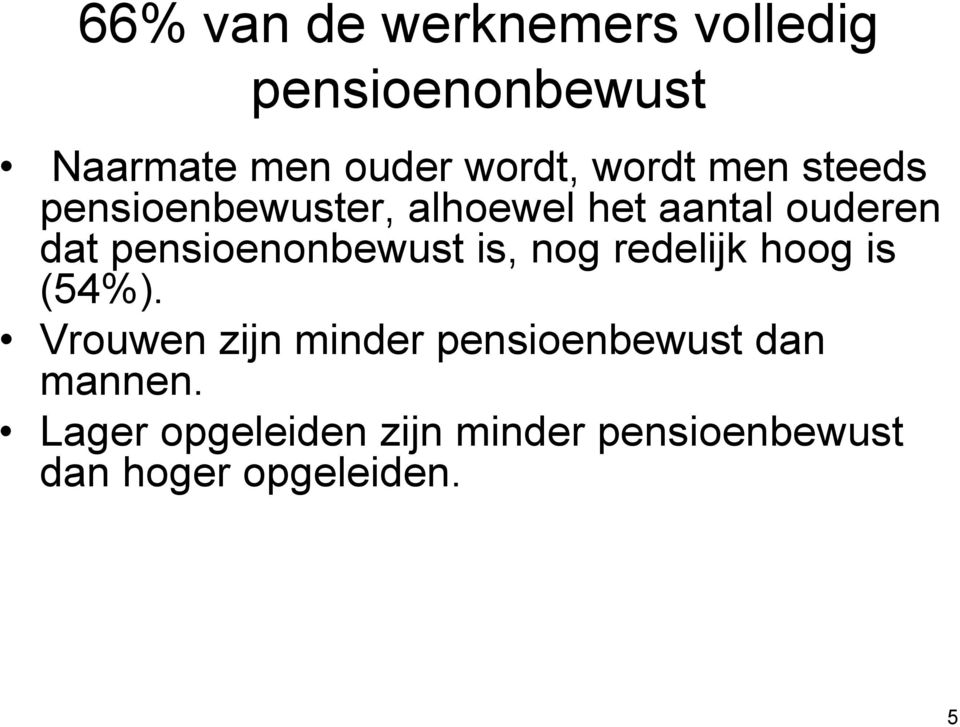 pensioenonbewust is, nog redelijk hoog is (54%).