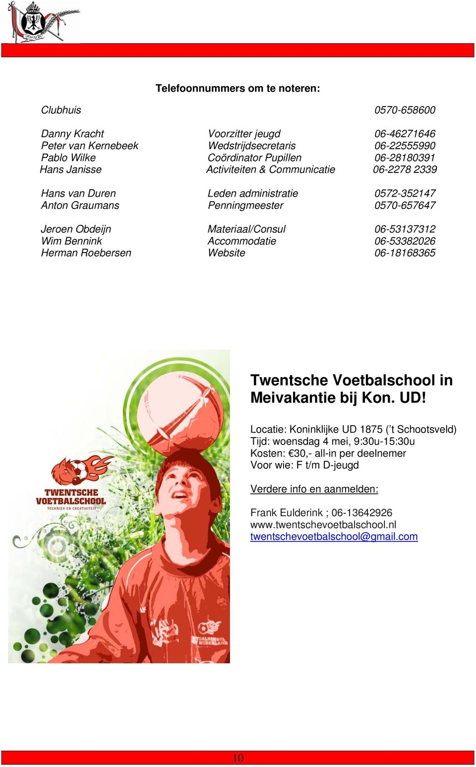 Bennink Accommodatie 06-53382026 Herman Roebersen Website 06-18168365 Twentsche Voetbalschool in Meivakantie bij Kon. UD!