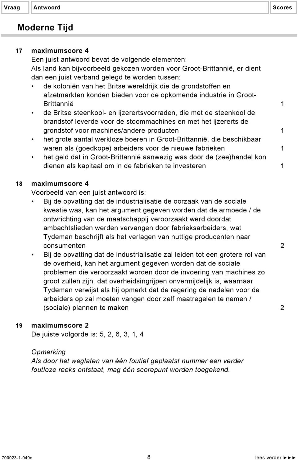 steenkool de brandstof leverde voor de stoommachines en met het ijzererts de grondstof voor machines/andere producten 1 het grote aantal werkloze boeren in Groot-Brittannië, die beschikbaar waren als