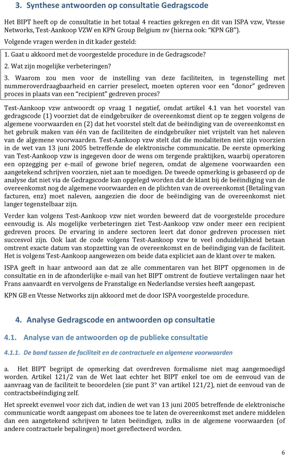 Waarom zou men voor de instelling van deze faciliteiten, in tegenstelling met nummeroverdraagbaarheid en carrier preselect, moeten opteren voor een donor gedreven proces in plaats van een recipient