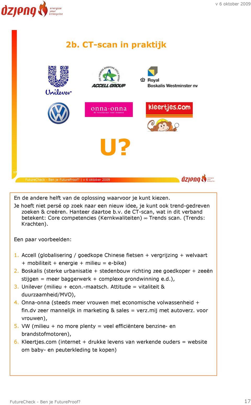 Accell (globalisering / goedkope Chinese fietsen + vergrijzing + welvaart + mobiliteit + energie + milieu = e-bike) 2.