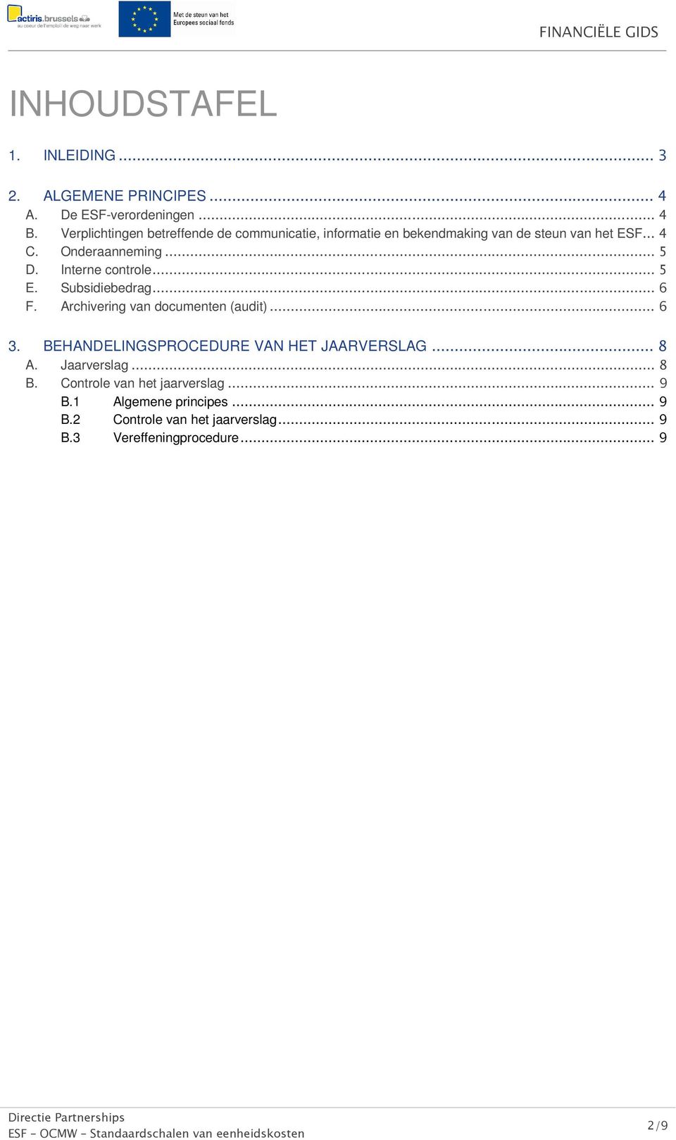 Interne controle... 5 E. Subsidiebedrag... 6 F. Archivering van documenten (audit)... 6 3. BEHANDELINGSPROCEDURE VAN HET JAARVERSLAG...8 A.