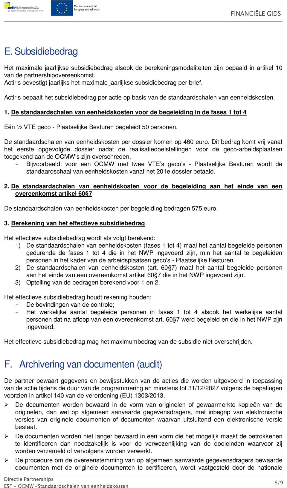 De standaardschalen van eenheidskosten voor de begeleiding in de fases 1 tot 4 Eén ½ VTE geco - Plaatselijke Besturen begeleidt 50 personen.