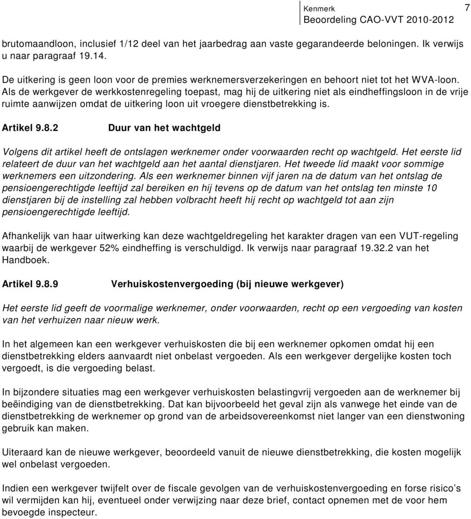 dienstbetrekking is Artikel 982 Duur van het wachtgeld Volgens dit artikel heeft de ontslagen werknemer onder voorwaarden recht op wachtgeld Het eerste lid relateert de duur van het wachtgeld aan het