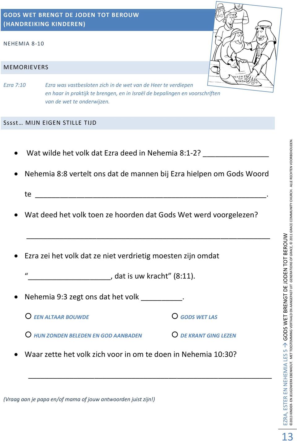 Sssst MIJN EIGEN STILLE TIJD Wat wilde het volk dat Ezra deed in Nehemia 8:1-2? Nehemia 8:8 vertelt ons dat de mannen bij Ezra hielpen om Gods Woord te.