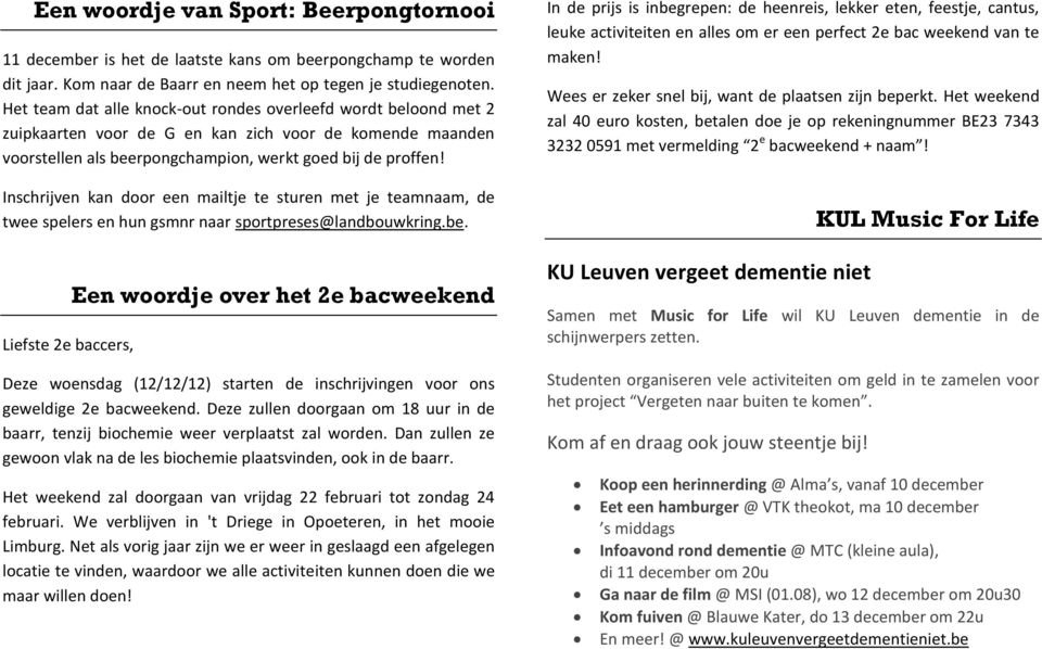 Inschrijven kan door een mailtje te sturen met je teamnaam, de twee spelers en hun gsmnr naar sportpreses@landbouwkring.be.