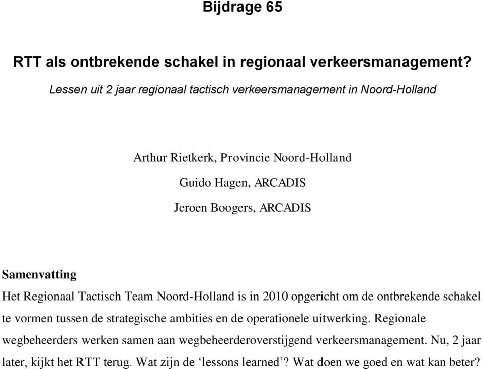 Boogers, ARCADIS Samenvatting Het Regionaal Tactisch Team Noord-Holland is in 2010 opgericht om de ontbrekende schakel te vormen tussen de
