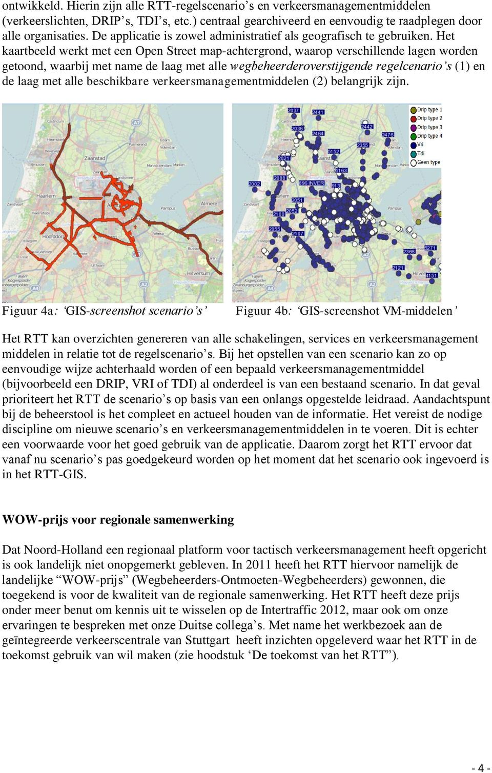 Het kaartbeeld werkt met een Open Street map-achtergrond, waarop verschillende lagen worden getoond, waarbij met name de laag met alle wegbeheerderoverstijgende regelcenario s (1) en de laag met alle