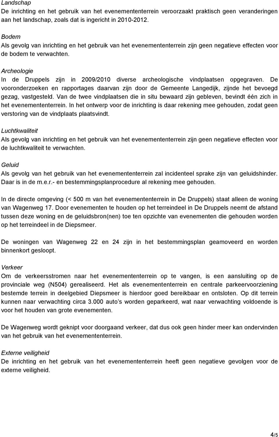 Archeologie In de Druppels zijn in 2009/2010 diverse archeologische vindplaatsen opgegraven.