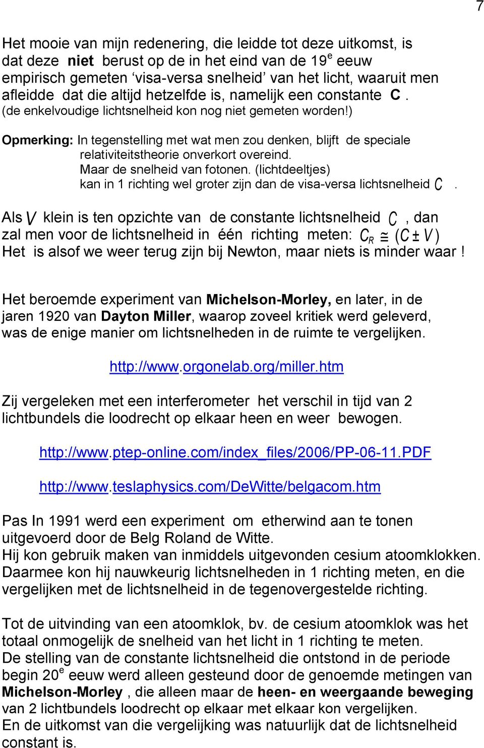 ) Opmerking: In tegenstelling met wat men zou denken, blijft de speciale relativiteitstheorie onverkort overeind. Maar de snelheid van fotonen.