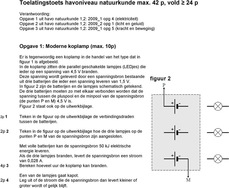 2009_1 opg 5 (kracht en beweging) Opgave 1: Moderne koplamp (max. 10p) Er is tegenwoordig een koplamp in de handel van het type dat in figuur 1 is afgebeeld.