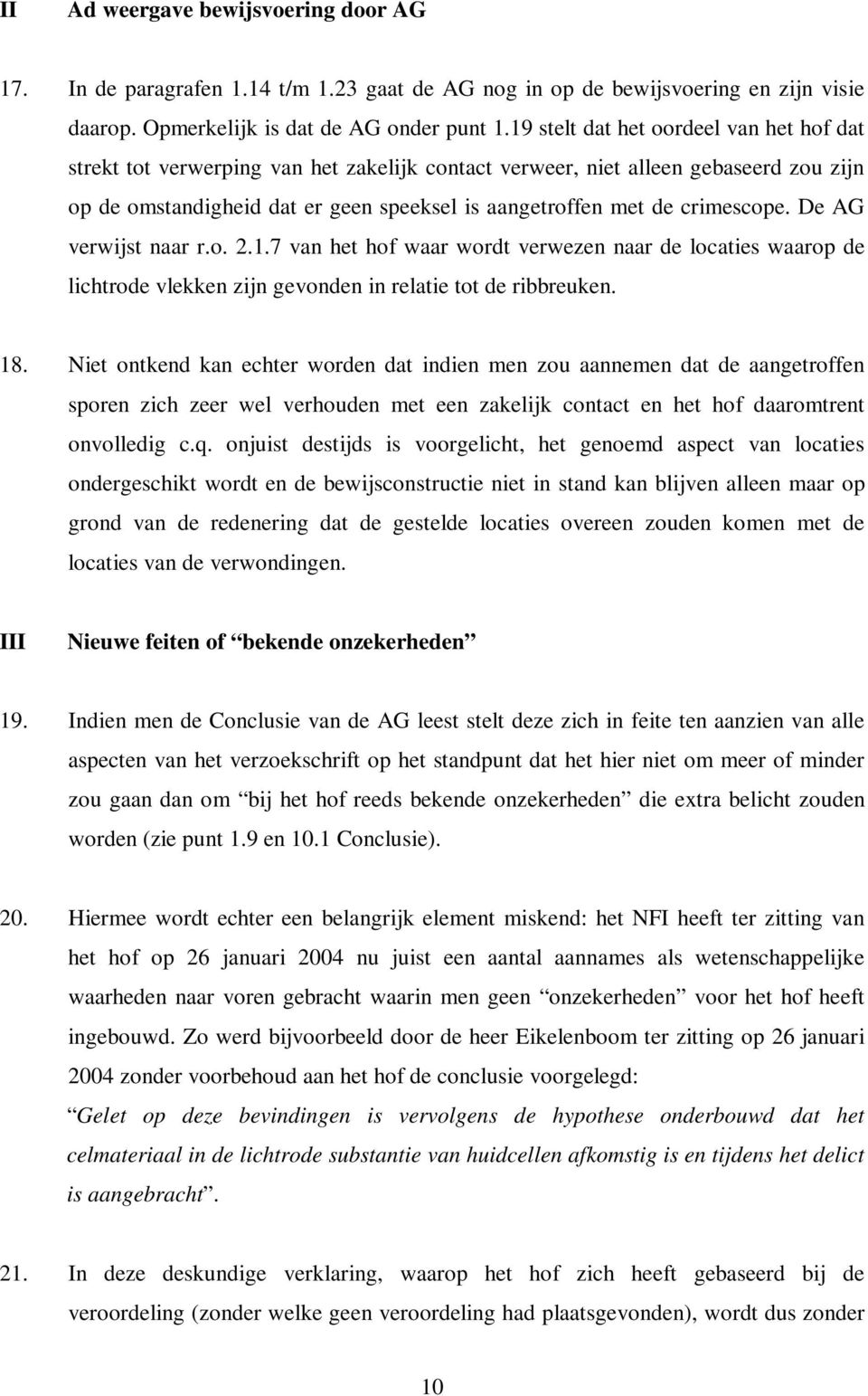 crimescope. De AG verwijst naar r.o. 2.1.7 van het hof waar wordt verwezen naar de locaties waarop de lichtrode vlekken zijn gevonden in relatie tot de ribbreuken. 18.