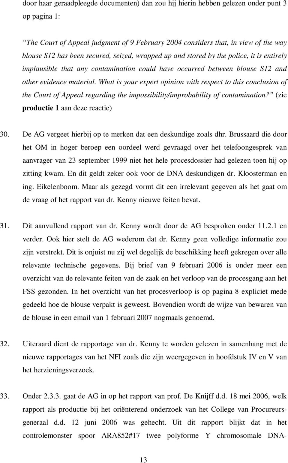 What is your expert opinion with respect to this conclusion of the Court of Appeal regarding the impossibility/improbability of contamination? (zie productie 1 aan deze reactie) 30.