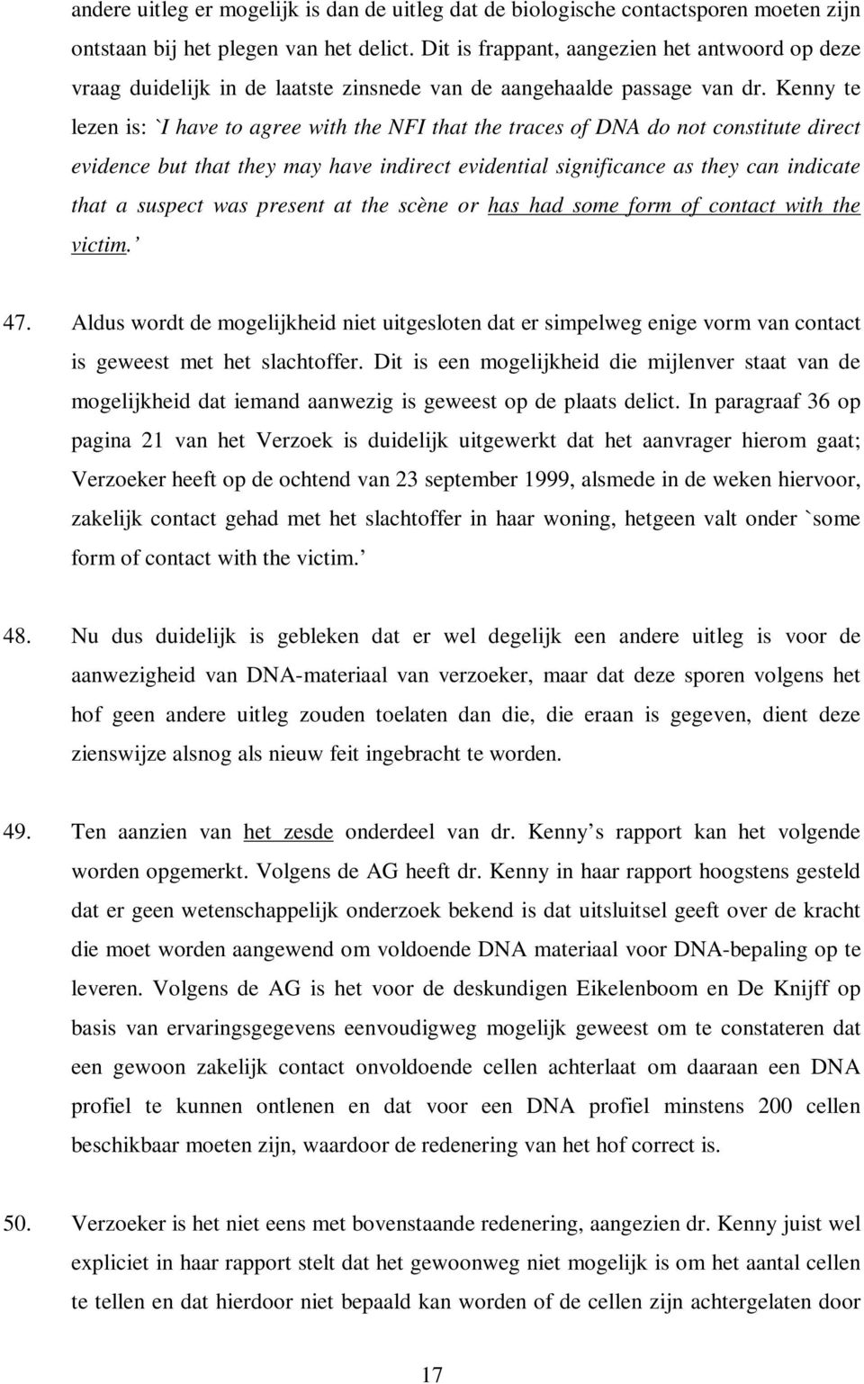 Kenny te lezen is: `I have to agree with the NFI that the traces of DNA do not constitute direct evidence but that they may have indirect evidential significance as they can indicate that a suspect