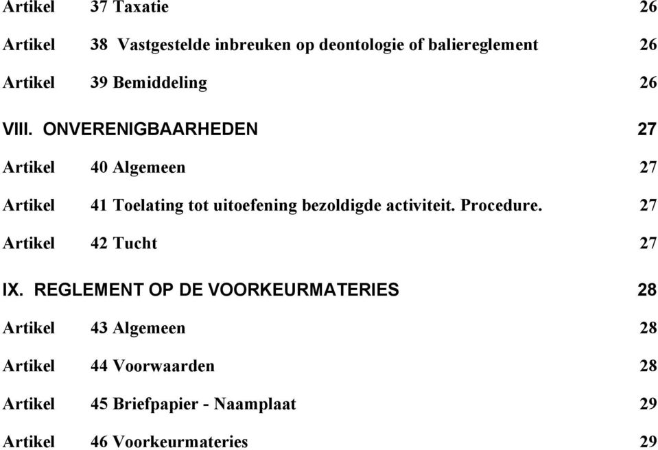 ONVERENIGBAARHEDEN 27 Artikel 40 Algemeen 27 Artikel 41 Toelating tot uitoefening bezoldigde activiteit.