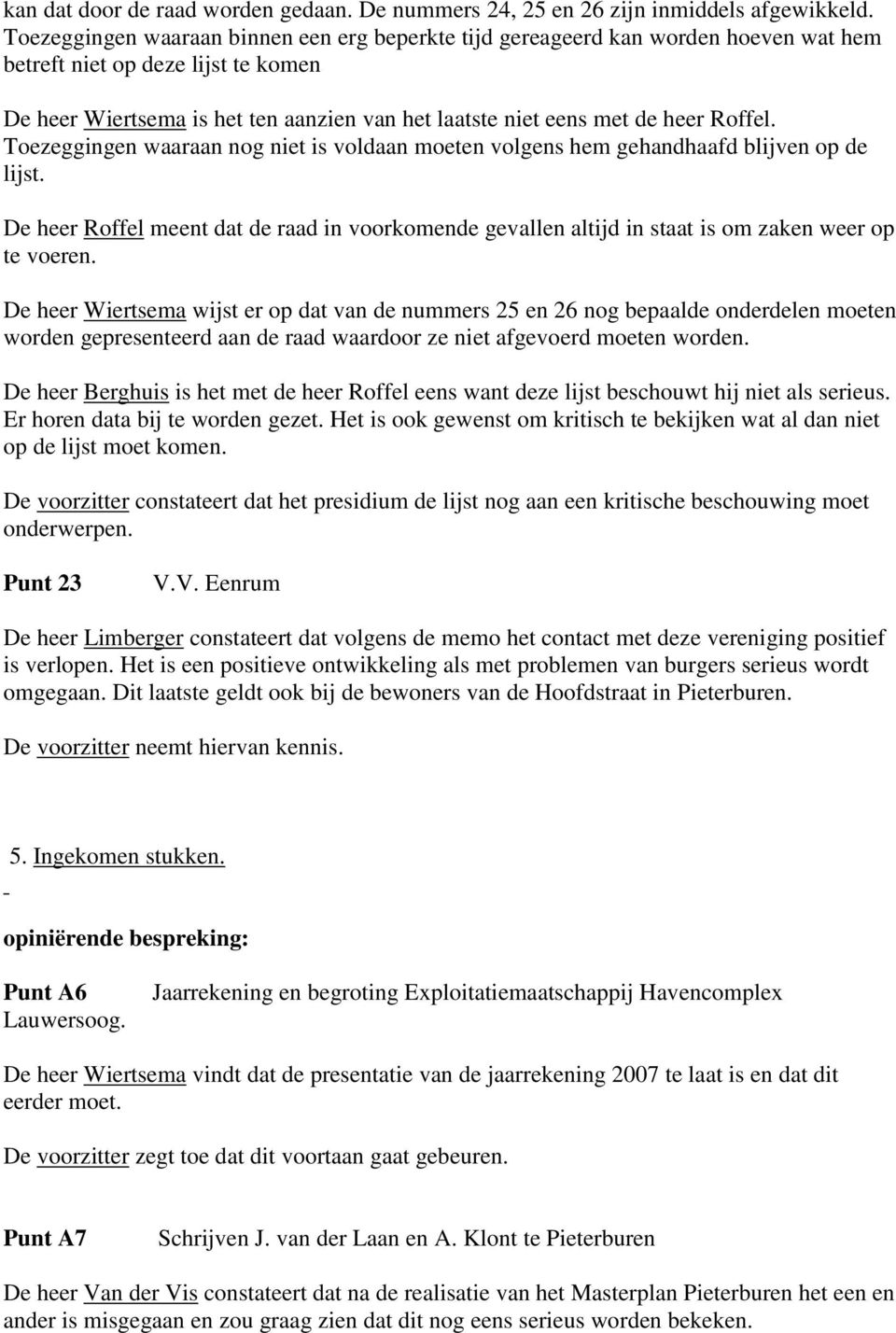 Roffel. Toezeggingen waaraan nog niet is voldaan moeten volgens hem gehandhaafd blijven op de lijst.