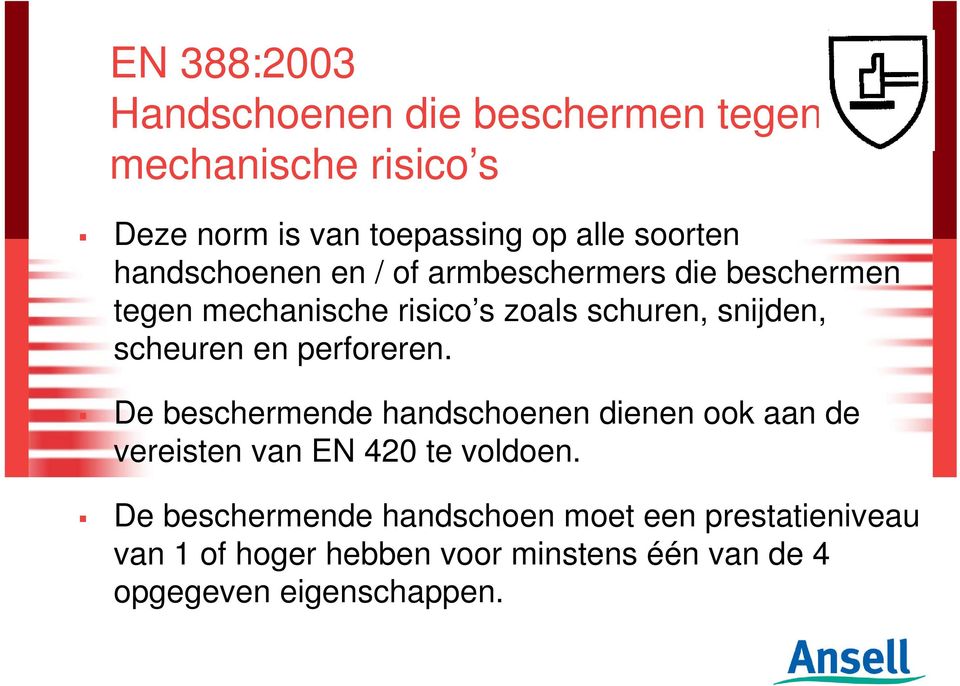 en perforeren. De beschermende handschoenen dienen ook aan de vereisten van EN 420 te voldoen.