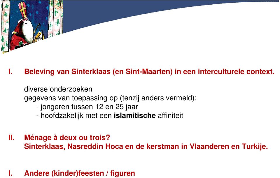 12 en 25 jaar - hoofdzakelijk met een islamitische affiniteit II. Ménage à deux ou trois?