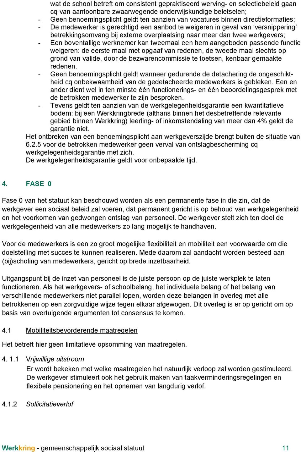 werknemer kan tweemaal een hem aangeboden passende functie weigeren de eerste maal met opgaaf van redenen, de tweede maal slechts op grond van valide, door de bezwarencommissie te toetsen, kenbaar