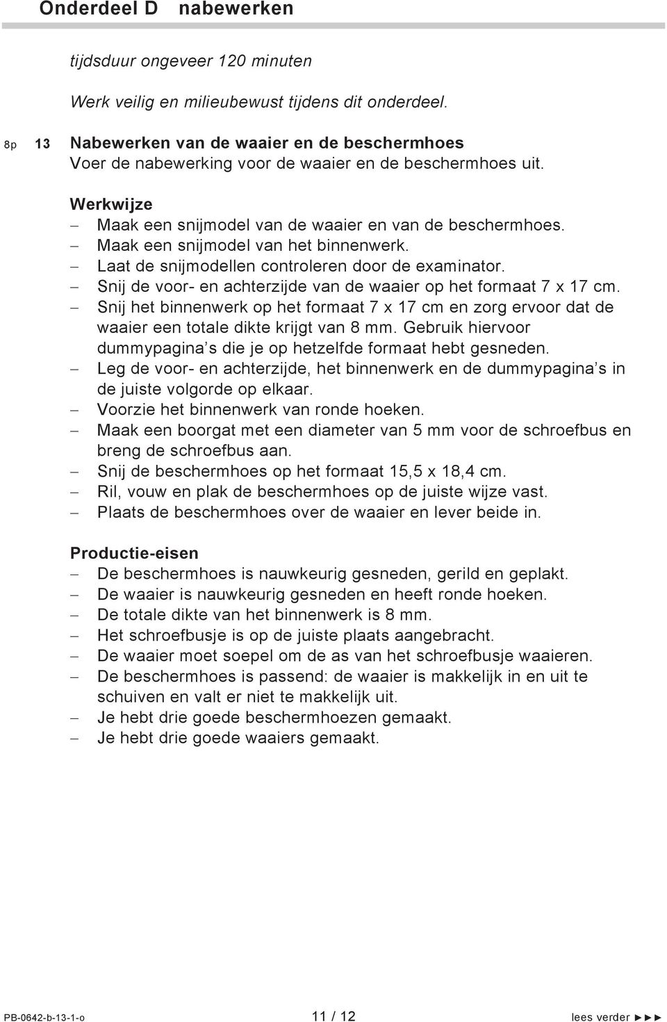 Maak een snijmodel van het binnenwerk. Laat de snijmodellen controleren door de examinator. Snij de voor- en achterzijde van de waaier op het formaat 7 x 17 cm.