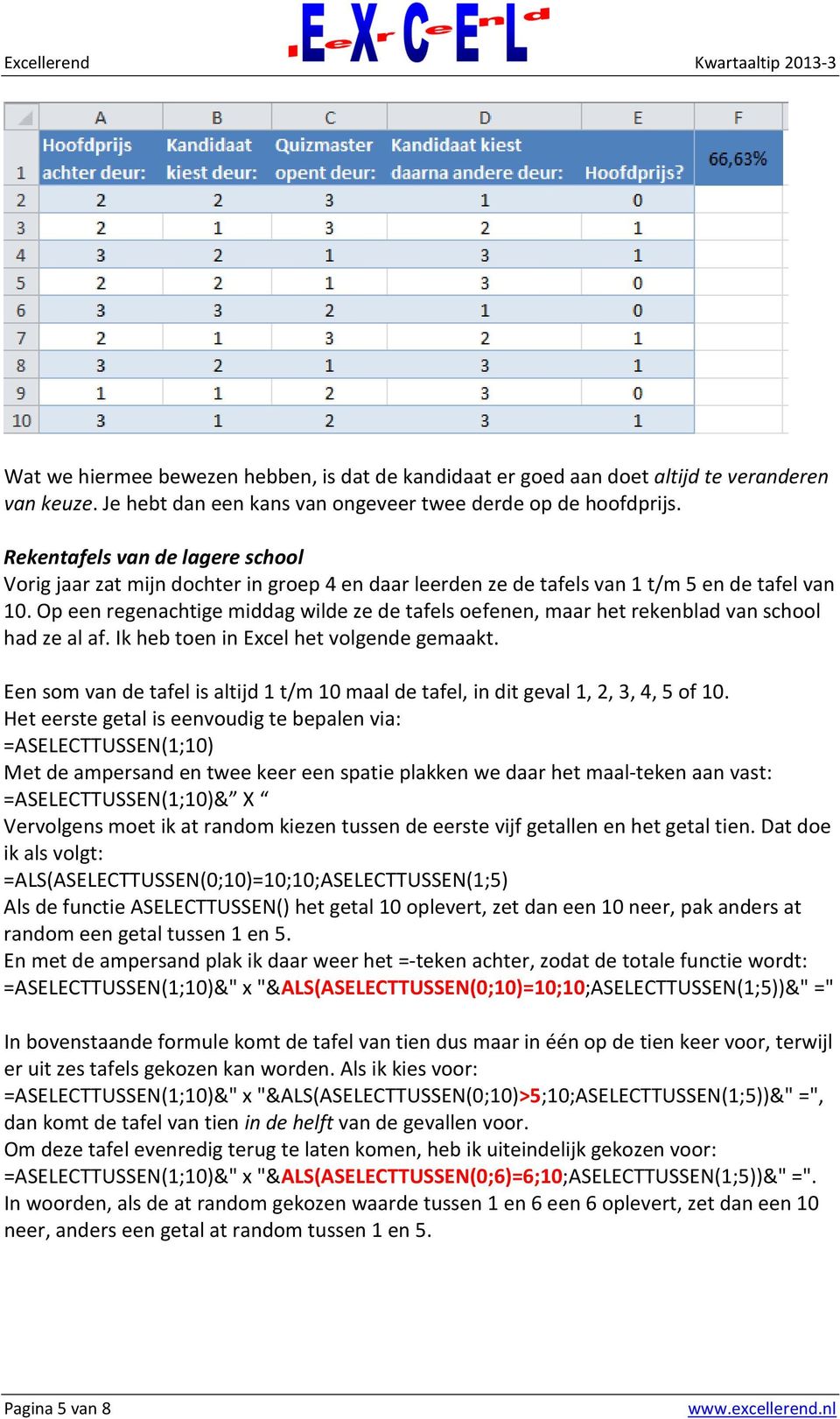 Op een regenachtige middag wilde ze de tafels oefenen, maar het rekenblad van school had ze al af. Ik heb toen in Excel het volgende gemaakt.