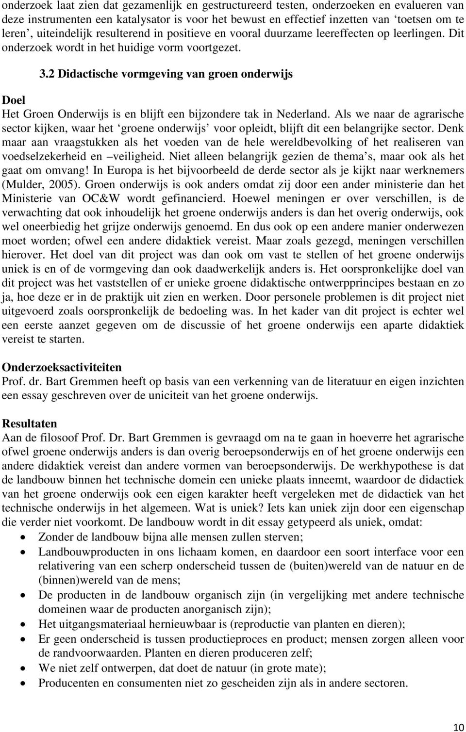 2 Didactische vormgeving van groen onderwijs Doel Het Groen Onderwijs is en blijft een bijzondere tak in Nederland.