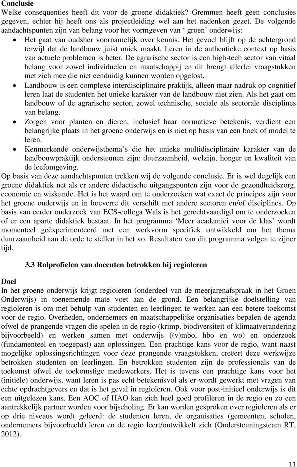 Het gevoel blijft op de achtergrond terwijl dat de landbouw juist uniek maakt. Leren in de authentieke context op basis van actuele problemen is beter.