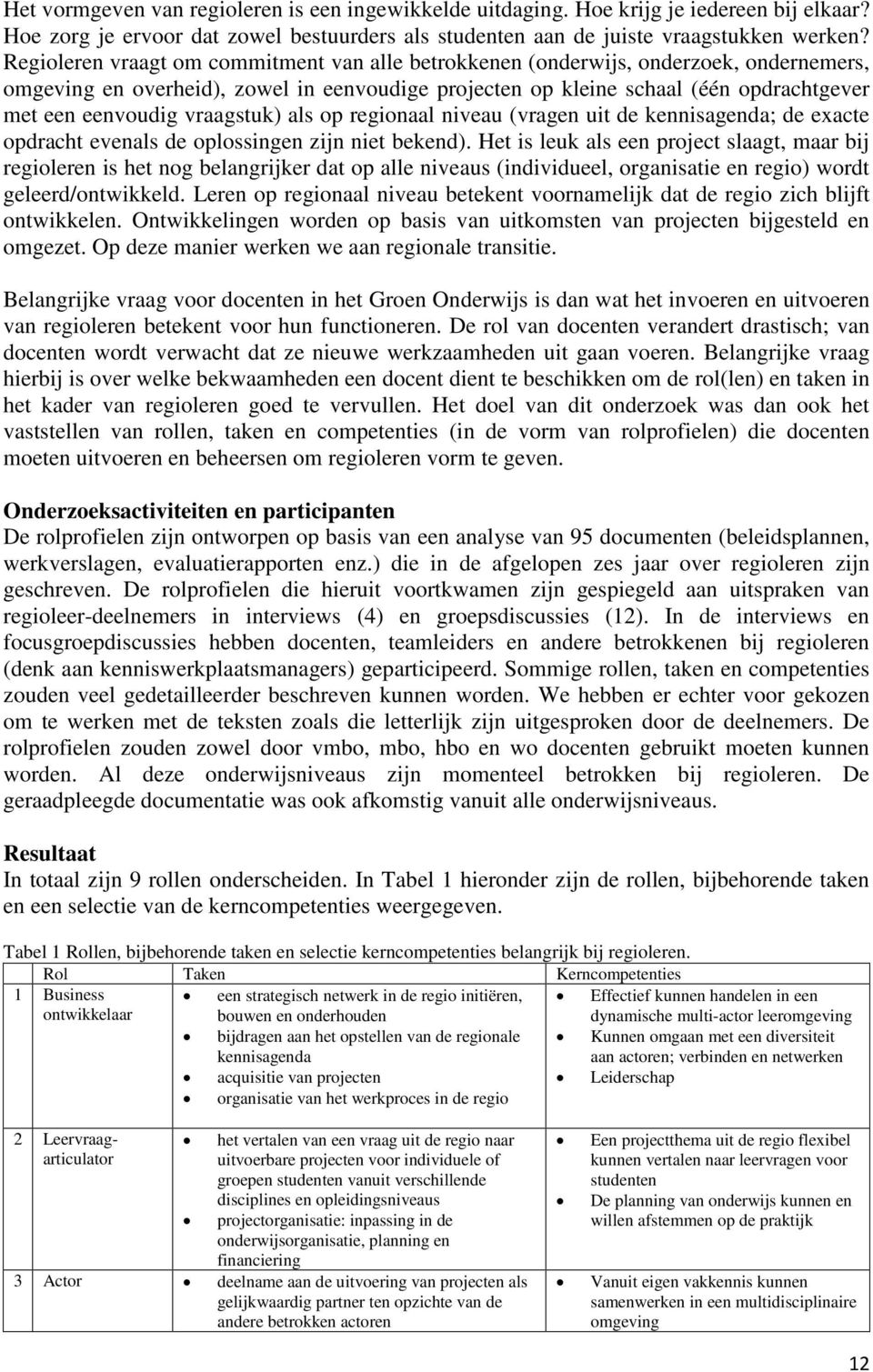 vraagstuk) als op regionaal niveau (vragen uit de kennisagenda; de exacte opdracht evenals de oplossingen zijn niet bekend).