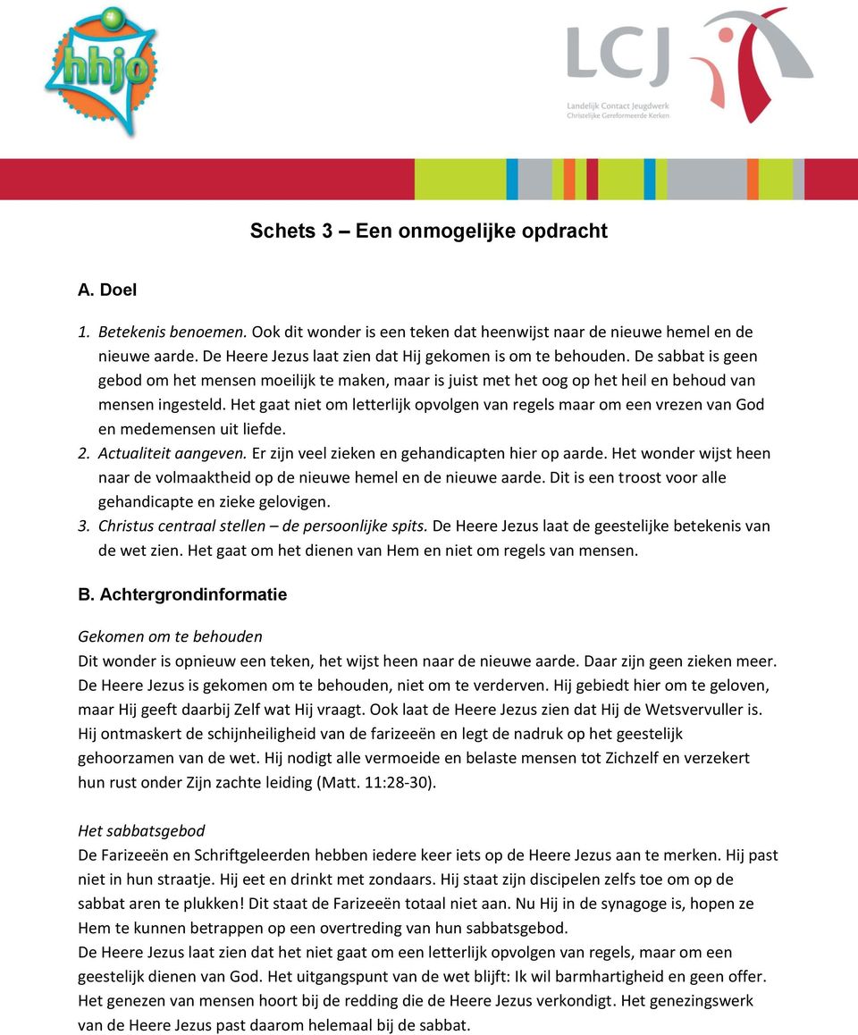 Het gaat niet om letterlijk opvolgen van regels maar om een vrezen van God en medemensen uit liefde. 2. Actualiteit aangeven. Er zijn veel zieken en gehandicapten hier op aarde.