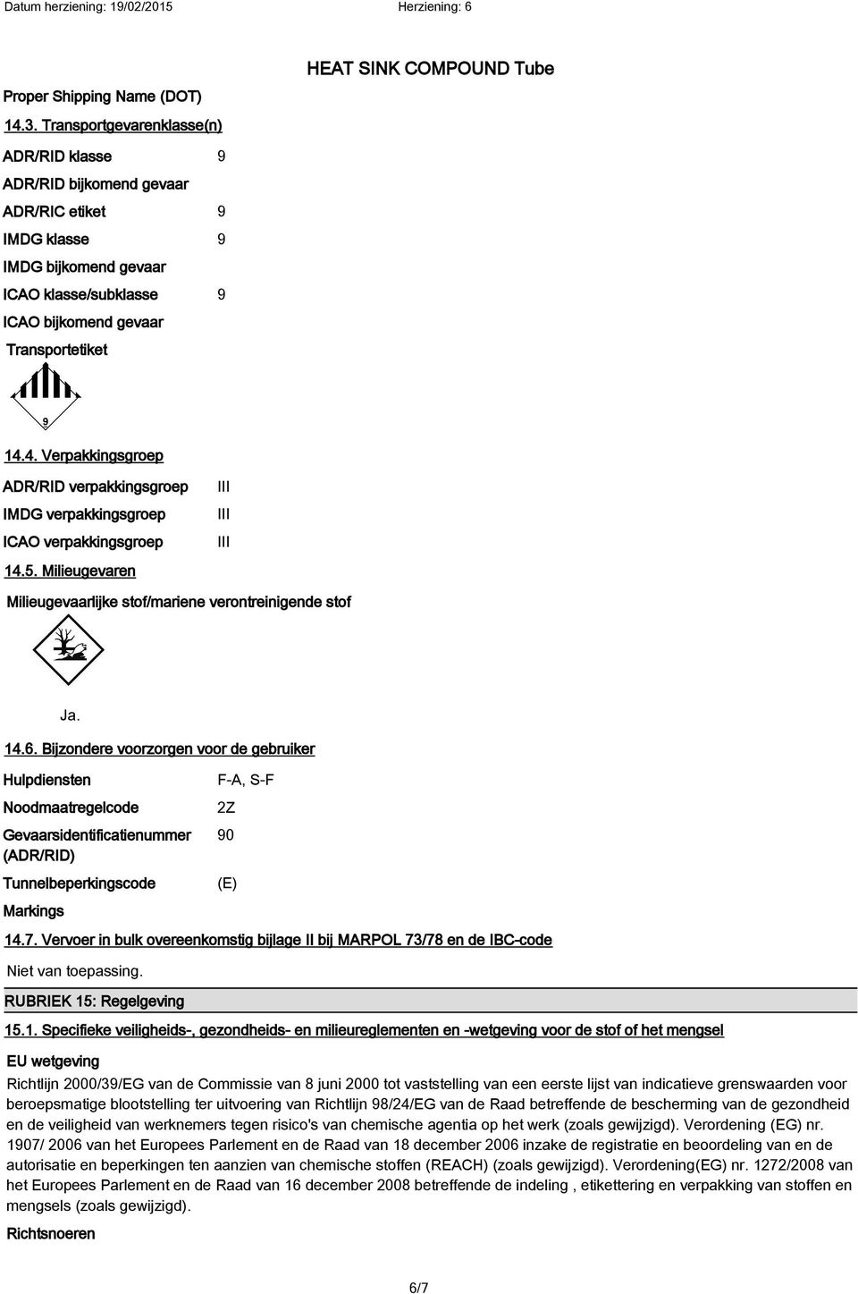 4. Verpakkingsgroep ADR/RID verpakkingsgroep IMDG verpakkingsgroep ICAO verpakkingsgroep III III III 14.5. Milieugevaren Milieugevaarlijke stof/mariene verontreinigende stof Ja. 14.6.