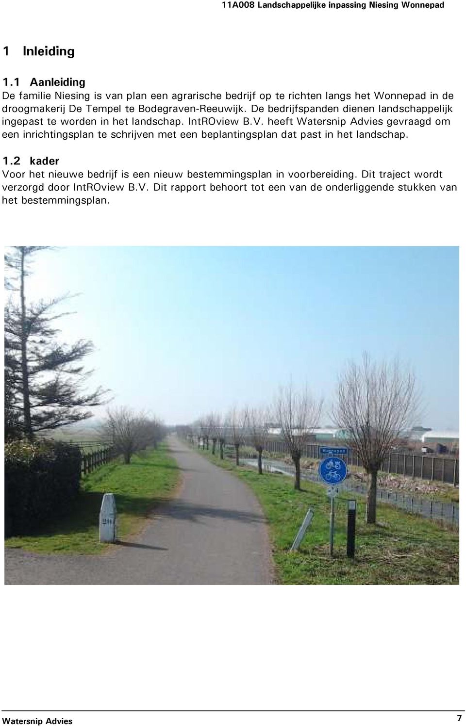 De bedrijfspanden dienen landschappelijk ingepast te worden in het landschap. IntROview B.V.