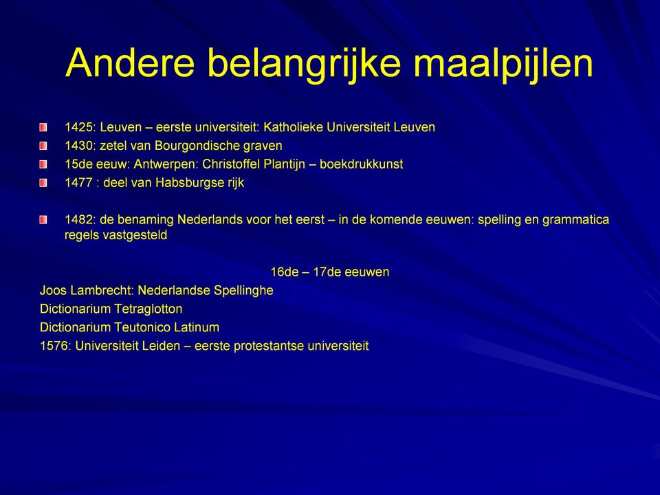 voor het eerst in de komende eeuwen: spelling en grammatica regels vastgesteld Joos Lambrecht: Nederlandse Spellinghe