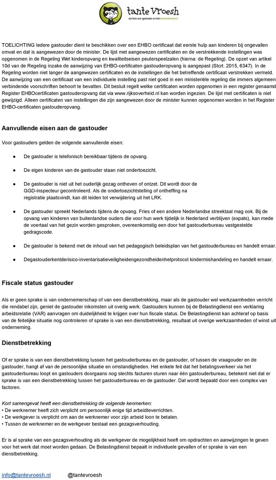 De opzet van artikel 10d van de Regeling inzake de aanwijzing van EHBO certificaten gastouderopvang is aangepast (Stcrt. 2015, 6347).