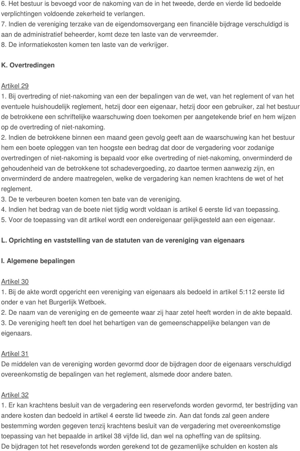 De informatiekosten komen ten laste van de verkrijger. K. Overtredingen Artikel 29 1.