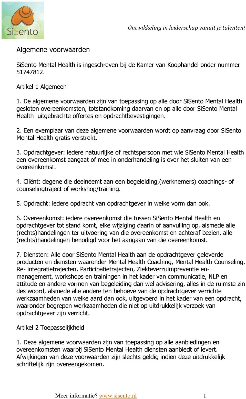 opdrachtbevestigingen. 2. Een exemplaar van deze algemene voorwaarden wordt op aanvraag door SiSento Mental Health gratis verstrekt. 3.