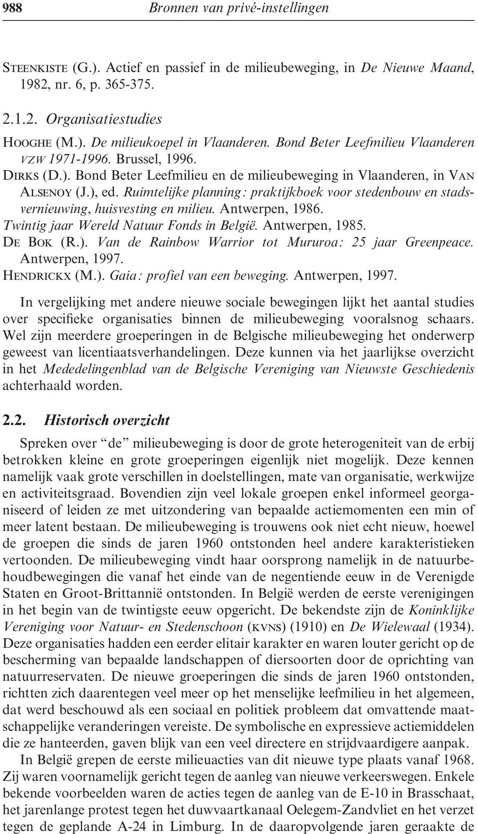 Ruimtelijke planning : praktijkboek voor stedenbouw en stadsvernieuwing, huisvesting en milieu. Antwerpen, 1986. Twintig jaar Wereld Natuur Fonds in België. Antwerpen, 1985. De Bok (R.).